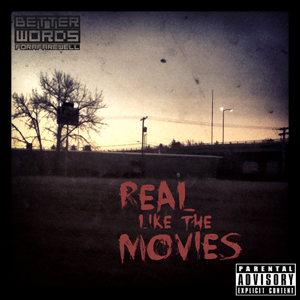 Better Words For A Farewell - Real Like the Movies (2012)