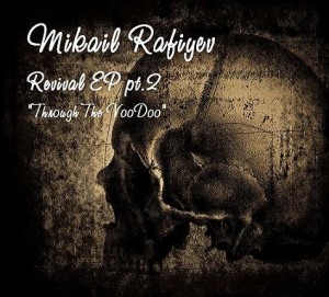 Mikail Rafiyev - Revival EP pt.2 Through the VooDoo (2012)