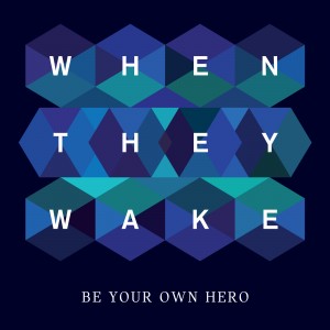 When They Wake - Be Your Own Hero (2012)