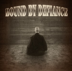 Bound By Defiance - Silence Speaks The Most Deafening Of Truths (2012)