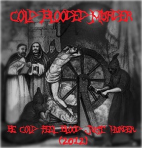 Cold-Blooded Murder - Be Cold, Feel Blood... Just Murder (2012)