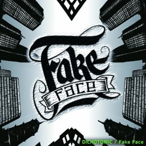 Fake Face - Dichotomic (2012)