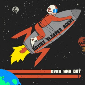 Soviet Sleeper Agent - Over And Out [EP] (2013)