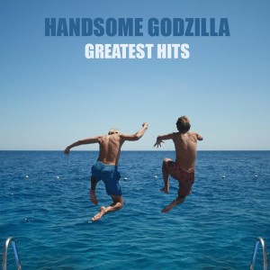 Handsome Godzilla - Greatest Hits (2013)