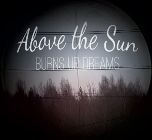 Above The Sun - Burns Up Dreams [Single] (2013)
