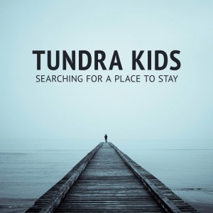 Tundra Kids - Searching For A Place To Stay [EP] (2013)