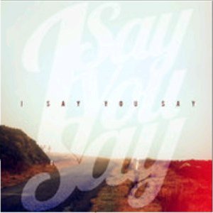 I Say You Say - I Say You Say [EP] (2012)