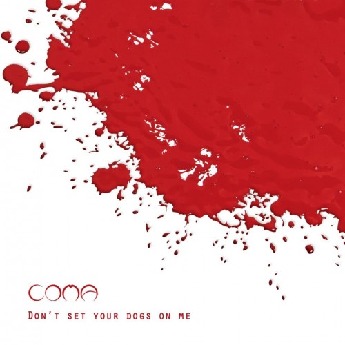 Coma - Don't Set Your Dogs On Me (2013)